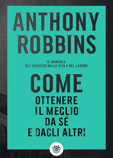 Antony Robbbins- Come ottenere il meglio da se e dagli altri