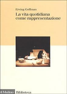 Erwing Goffman - La vita quotidiana come rappresentazione
